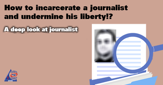 How to incarcerate a journalist and undermine his liberty?!  A deep look at journalist