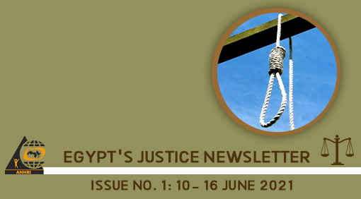 Egypt’s Justice Newsletter Issue No. 1: 10- 16 June 2021