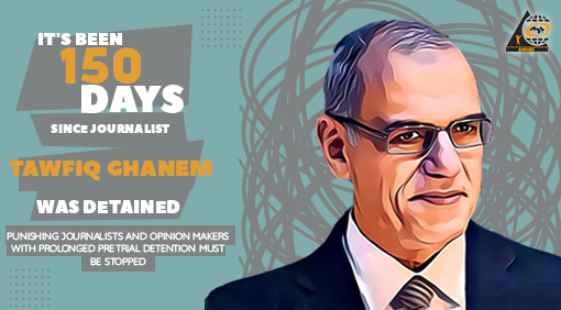 It’s been 150 days since journalist Tawfiq Ghanem was detained…  Punishing journalists and opinion makers with prolonged pretrial detention must be stopped