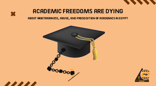 Academic Freedoms are dying…  “About arbitrariness, abuse, and prosecution of academics in Egypt”